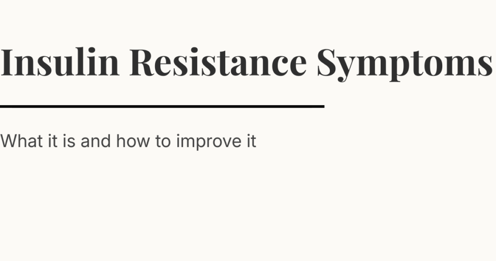 insulin resistance symptoms and how to improve insulin sensitivity